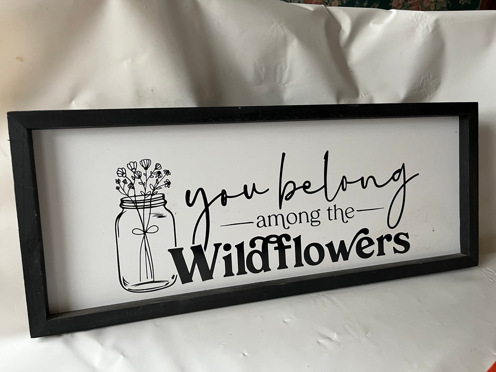 “You Belong Among the Wildflowers” 20x8” sign