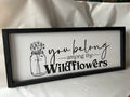 “You Belong Among the Wildflowers” 20x8” sign