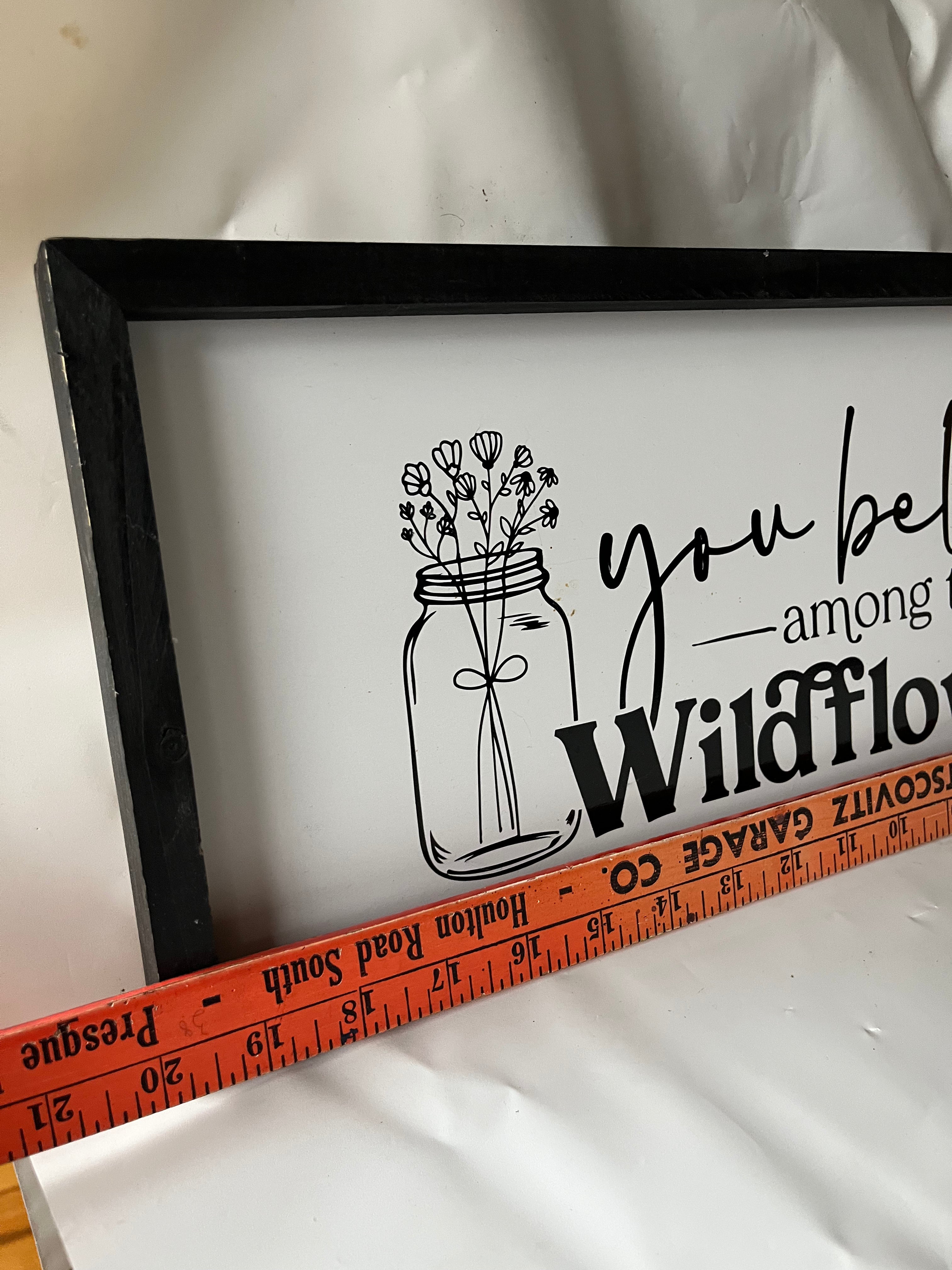 “You Belong Among the Wildflowers” 20x8” sign